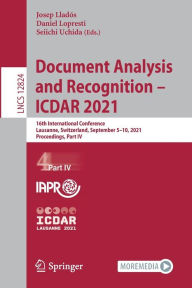 Title: Document Analysis and Recognition - ICDAR 2021: 16th International Conference, Lausanne, Switzerland, September 5-10, 2021, Proceedings, Part IV, Author: Josep Lladós