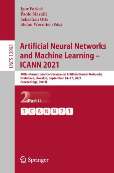 Artificial Neural Networks and Machine Learning - ICANN 2021: 30th International Conference on Networks, Bratislava, Slovakia, September 14-17, 2021, Proceedings, Part II