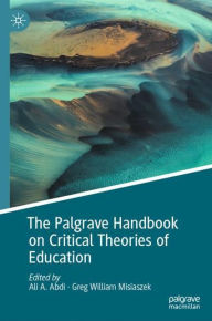 Title: The Palgrave Handbook on Critical Theories of Education, Author: Ali A. Abdi