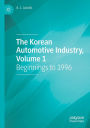 The Korean Automotive Industry, Volume 1: Beginnings to 1996