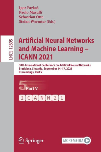 Artificial Neural Networks and Machine Learning - ICANN 2021: 30th International Conference on Networks, Bratislava, Slovakia, September 14-17, 2021, Proceedings, Part V