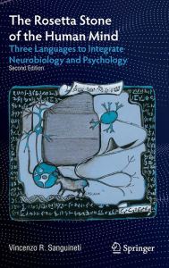 Title: The Rosetta Stone of the Human Mind: Three Languages to Integrate Neurobiology and Psychology, Author: Vincenzo R. Sanguineti