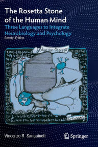 Title: The Rosetta Stone of the Human Mind: Three Languages to Integrate Neurobiology and Psychology, Author: Vincenzo R. Sanguineti