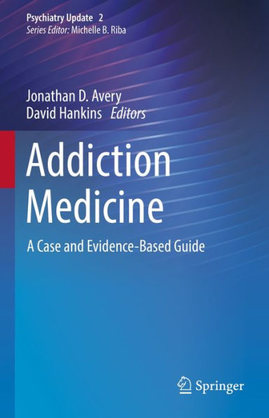 Addiction Medicine: A Case and Evidence-Based Guide
