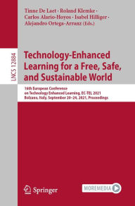 Title: Technology-Enhanced Learning for a Free, Safe, and Sustainable World: 16th European Conference on Technology Enhanced Learning, EC-TEL 2021, Bolzano, Italy, September 20-24, 2021, Proceedings, Author: Tinne De Laet