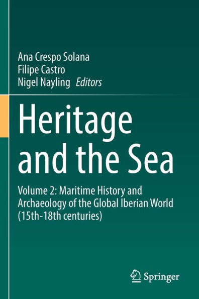 Heritage and the Sea: Volume 2: Maritime History Archaeology of Global Iberian World (15th-18th centuries)