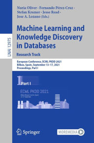 Title: Machine Learning and Knowledge Discovery in Databases. Research Track: European Conference, ECML PKDD 2021, Bilbao, Spain, September 13-17, 2021, Proceedings, Part I, Author: Nuria Oliver
