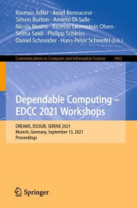 Title: Dependable Computing - EDCC 2021 Workshops: DREAMS, DSOGRI, SERENE 2021, Munich, Germany, September 13, 2021, Proceedings, Author: Rasmus Adler