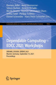 Title: Dependable Computing - EDCC 2021 Workshops: DREAMS, DSOGRI, SERENE 2021, Munich, Germany, September 13, 2021, Proceedings, Author: Rasmus Adler