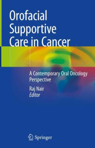 Title: Orofacial Supportive Care in Cancer: A Contemporary Oral Oncology Perspective, Author: Raj Nair