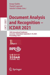 Title: Document Analysis and Recognition - ICDAR 2021: 16th International Conference, Lausanne, Switzerland, September 5-10, 2021, Proceedings, Part I, Author: Josep Lladós