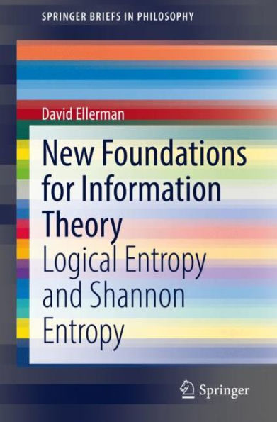 New Foundations for Information Theory: Logical Entropy and Shannon