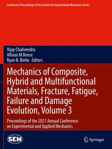 Mechanics of Composite, Hybrid and Multifunctional Materials, Fracture, Fatigue, Failure and Damage Evolution, Volume 3: Proceedings of the 2021 Annual Conference on Experimental and Applied Mechanics