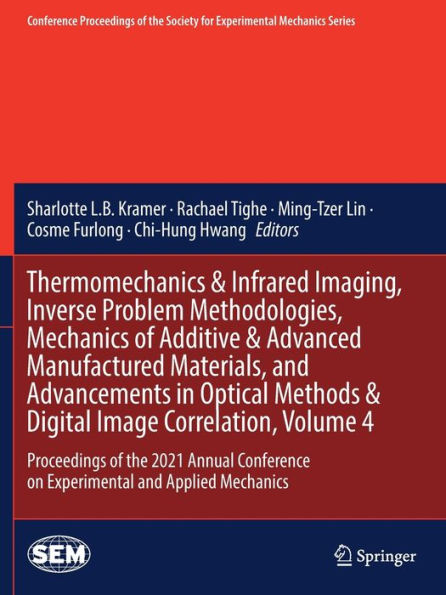 Thermomechanics & Infrared Imaging, Inverse Problem Methodologies, Mechanics of Additive & Advanced Manufactured Materials, and Advancements in Optical Methods & Digital Image Correlation, Volume 4: Proceedings of the 2021 Annual Conference on Experimenta