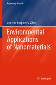 Title: Environmental Applications of Nanomaterials, Author: Annelise Kopp Alves