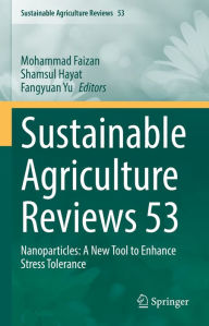 Title: Sustainable Agriculture Reviews 53: Nanoparticles: A New Tool to Enhance Stress Tolerance, Author: Mohammad Faizan