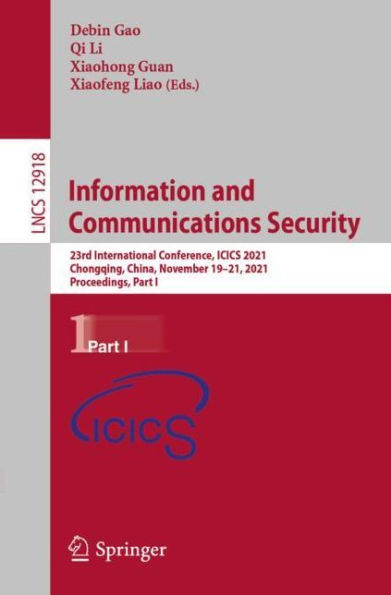 Information and Communications Security: 23rd International Conference, ICICS 2021, Chongqing, China, November 19-21, Proceedings, Part I