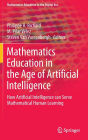 Mathematics Education in the Age of Artificial Intelligence: How Artificial Intelligence can Serve Mathematical Human Learning