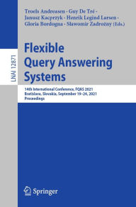 Title: Flexible Query Answering Systems: 14th International Conference, FQAS 2021, Bratislava, Slovakia, September 19-24, 2021, Proceedings, Author: Troels Andreasen