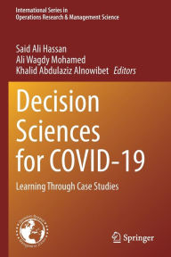 Title: Decision Sciences for COVID-19: Learning Through Case Studies, Author: Said Ali Hassan