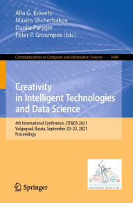 Title: Creativity in Intelligent Technologies and Data Science: 4th International Conference, CIT&DS 2021, Volgograd, Russia, September 20-23, 2021, Proceedings, Author: Alla G. Kravets