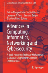 Title: Advances in Computing, Informatics, Networking and Cybersecurity: A Book Honoring Professor Mohammad S. Obaidat's Significant Scientific Contributions, Author: Petros Nicopolitidis