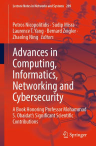 Title: Advances in Computing, Informatics, Networking and Cybersecurity: A Book Honoring Professor Mohammad S. Obaidat's Significant Scientific Contributions, Author: Petros Nicopolitidis