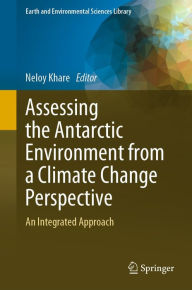 Title: Assessing the Antarctic Environment from a Climate Change Perspective: An Integrated Approach, Author: Neloy Khare