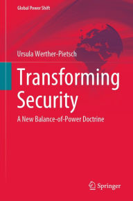 Title: Transforming Security: A New Balance-of-Power Doctrine, Author: Ursula Werther-Pietsch