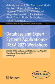 Title: Database and Expert Systems Applications - DEXA 2021 Workshops: BIOKDD, IWCFS, MLKgraphs, AI-CARES, ProTime, AISys 2021, Virtual Event, September 27-30, 2021, Proceedings, Author: Gabriele Kotsis