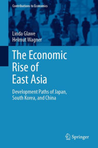 Title: The Economic Rise of East Asia: Development Paths of Japan, South Korea, and China, Author: Linda Glawe