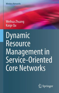 Title: Dynamic Resource Management in Service-Oriented Core Networks, Author: Weihua Zhuang