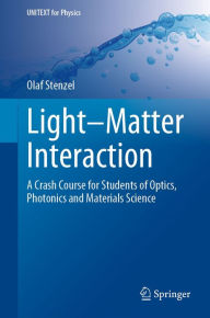 Title: Light-Matter Interaction: A Crash Course for Students of Optics, Photonics and Materials Science, Author: Olaf Stenzel