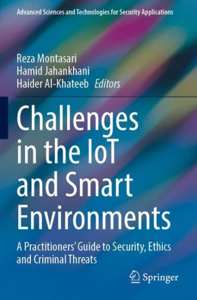 Challenges the IoT and Smart Environments: A Practitioners' Guide to Security, Ethics Criminal Threats