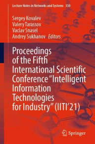 Title: Proceedings of the Fifth International Scientific Conference Intelligent Information Technologies for Industry (IITI'21), Author: Sergey Kovalev