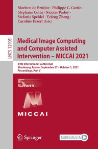 Title: Medical Image Computing and Computer Assisted Intervention - MICCAI 2021: 24th International Conference, Strasbourg, France, September 27 - October 1, 2021, Proceedings, Part V, Author: Marleen de Bruijne