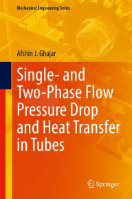 Title: Single- and Two-Phase Flow Pressure Drop and Heat Transfer in Tubes, Author: Afshin J. Ghajar
