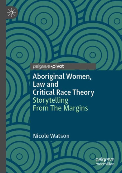 Aboriginal Women, Law and Critical Race Theory: Storytelling From The Margins