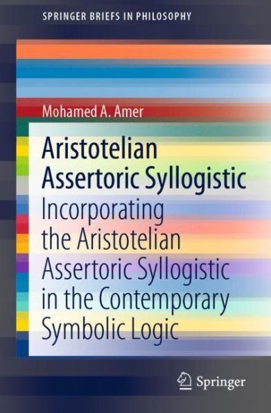 Aristotelian Assertoric Syllogistic: Incorporating the Syllogistic Contemporary Symbolic Logic