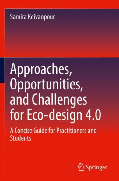 Approaches, Opportunities, and Challenges for Eco-design 4.0: A Concise Guide Practitioners Students