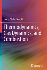 Title: Thermodynamics, Gas Dynamics, and Combustion, Author: Henry Clyde Foust III