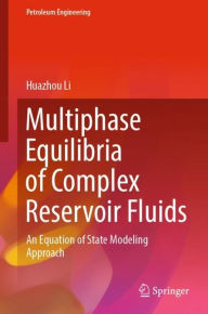 Title: Multiphase Equilibria of Complex Reservoir Fluids: An Equation of State Modeling Approach, Author: Huazhou Li