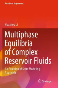 Title: Multiphase Equilibria of Complex Reservoir Fluids: An Equation of State Modeling Approach, Author: Huazhou Li