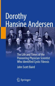 Dorothy Hansine Andersen: The Life and Times of the Pioneering Physician-Scientist Who Identified Cystic Fibrosis