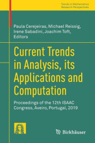 Title: Current Trends in Analysis, its Applications and Computation: Proceedings of the 12th ISAAC Congress, Aveiro, Portugal, 2019, Author: Paula Cerejeiras