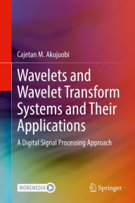 Title: Wavelets and Wavelet Transform Systems and Their Applications: A Digital Signal Processing Approach, Author: Cajetan M. Akujuobi