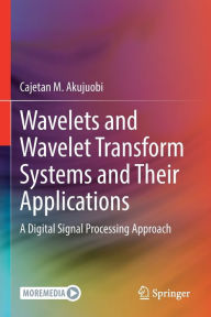 Title: Wavelets and Wavelet Transform Systems and Their Applications: A Digital Signal Processing Approach, Author: Cajetan M. Akujuobi