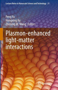 Title: Plasmon-enhanced light-matter interactions, Author: Peng Yu