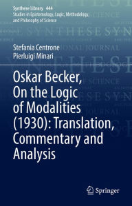 Title: Oskar Becker, On the Logic of Modalities (1930): Translation, Commentary and Analysis, Author: Stefania Centrone