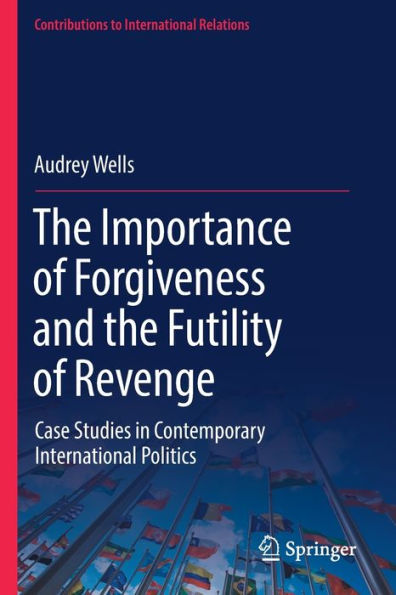 the Importance of Forgiveness and Futility Revenge: Case Studies Contemporary International Politics